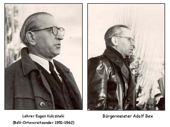 Lehrer Eugen Kulczinski (Bd. V-Ortsvorsitzender 1951 -1962) Bürgermeister Adolf Bex 