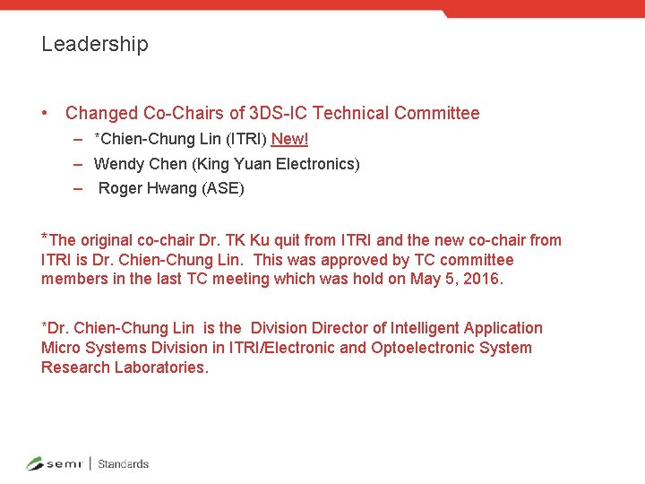 Leadership • Changed Co-Chairs of 3 DS-IC Technical Committee – *Chien-Chung Lin (ITRI) New!