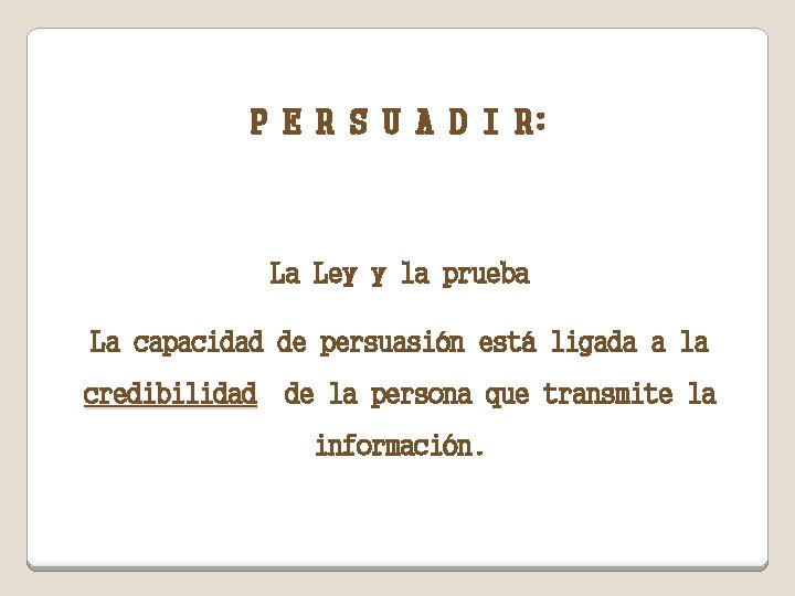 P E R S U A D I R: La Ley y la prueba