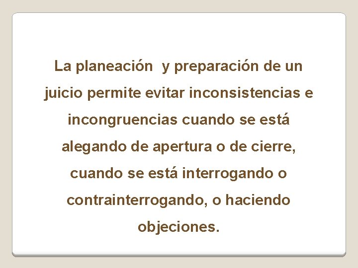 La planeación y preparación de un juicio permite evitar inconsistencias e incongruencias cuando se