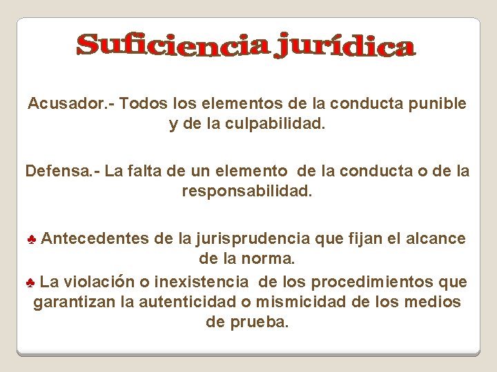 Acusador. - Todos los elementos de la conducta punible y de la culpabilidad. Defensa.