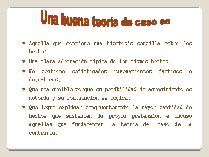 ¬ Aquélla que contiene una hipótesis sencilla sobre los hechos. ¬ Una clara adecuación