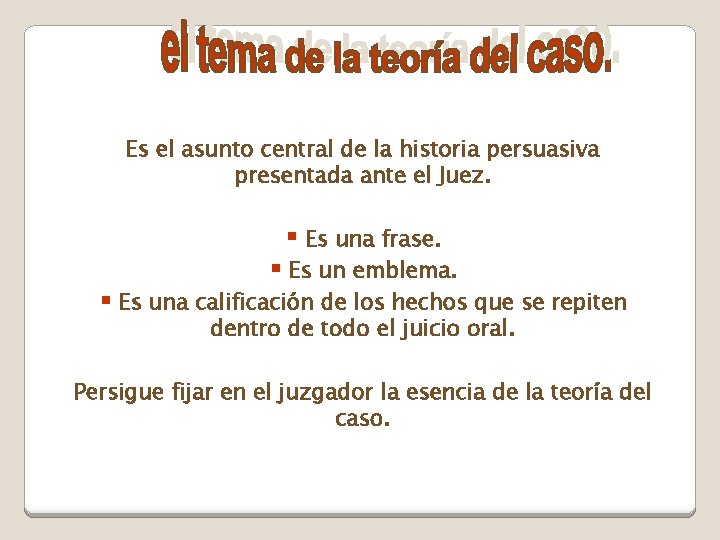 Es el asunto central de la historia persuasiva presentada ante el Juez. § Es