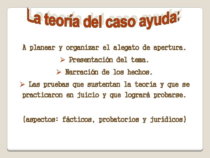 A planear y organizar el alegato de apertura. Ø Presentación del tema. Ø Narración