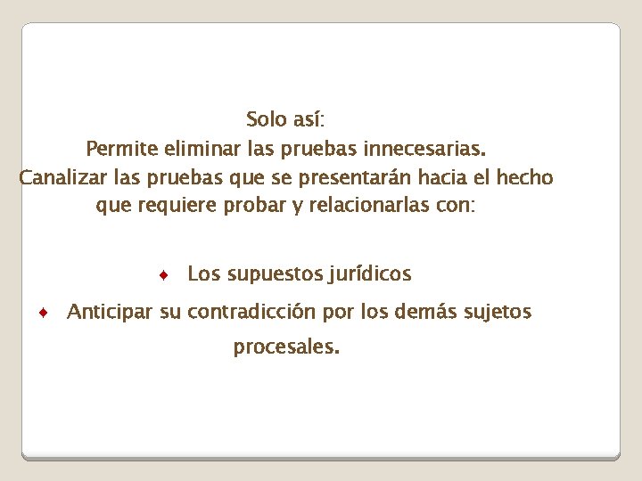 Solo así: Permite eliminar las pruebas innecesarias. Canalizar las pruebas que se presentarán hacia