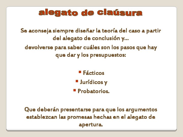 Se aconseja siempre diseñar la teoría del caso a partir del alegato de conclusión