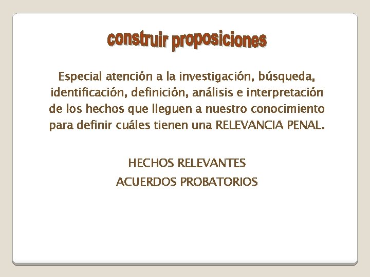 Especial atención a la investigación, búsqueda, identificación, definición, análisis e interpretación de los hechos