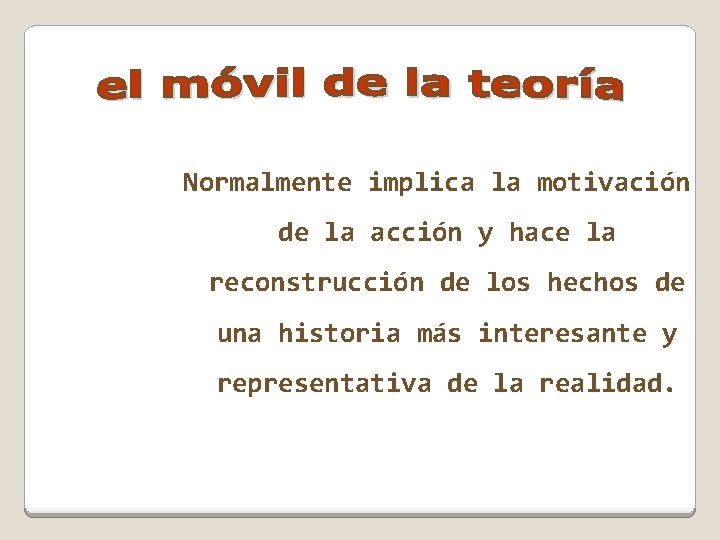 Normalmente implica la motivación de la acción y hace la reconstrucción de los hechos