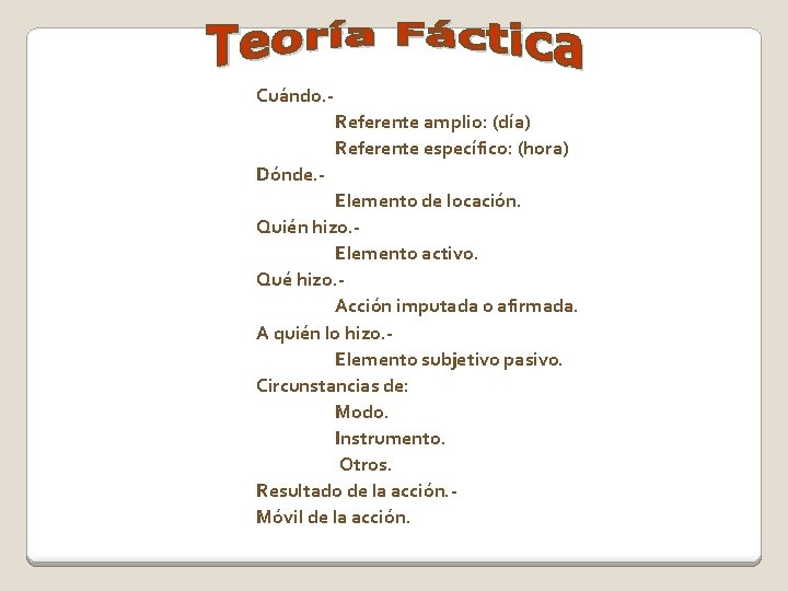 Cuándo. Referente amplio: (día) Referente específico: (hora) Dónde. Elemento de locación. Quién hizo. Elemento