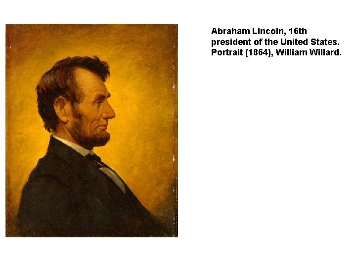 Abraham Lincoln, 16 th president of the United States. Portrait (1864), William Willard. 