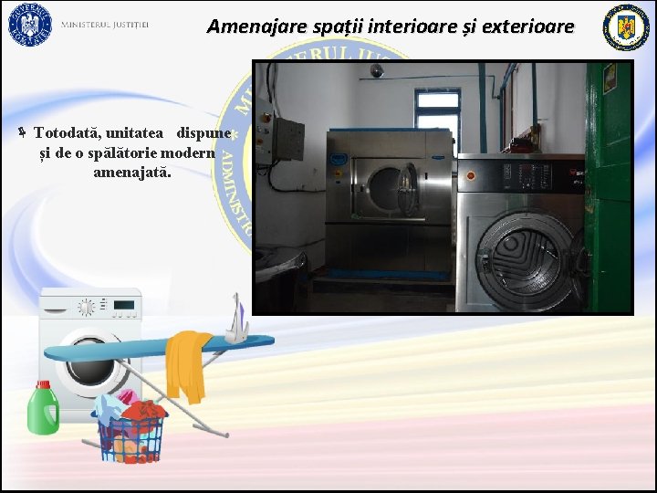 Amenajare spații interioare și exterioare ë Totodată, unitatea dispune și de o spălătorie modern