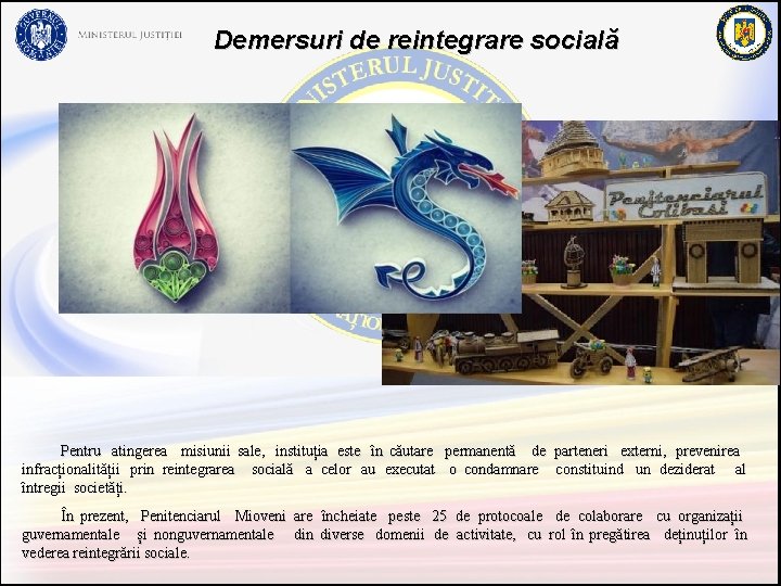 Demersuri de reintegrare socială Pentru atingerea misiunii sale, instituția este în căutare permanentă de