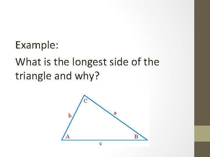 Example: What is the longest side of the triangle and why? 