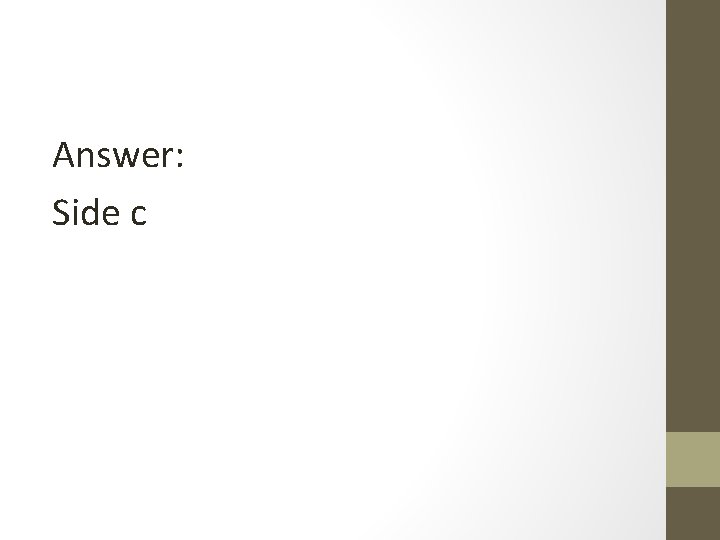 Answer: Side c 