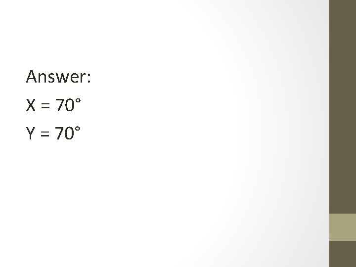 Answer: X = 70° Y = 70° 