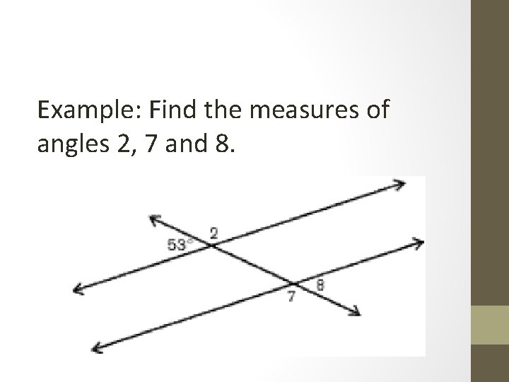 Example: Find the measures of angles 2, 7 and 8. 