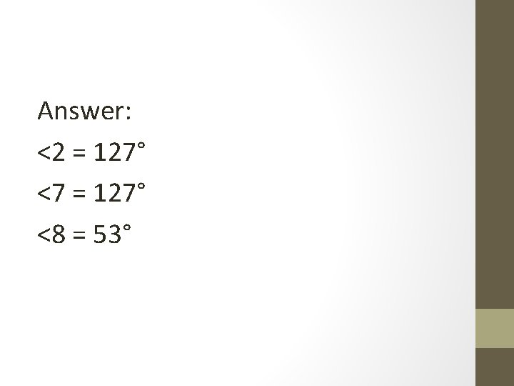Answer: <2 = 127° <7 = 127° <8 = 53° 