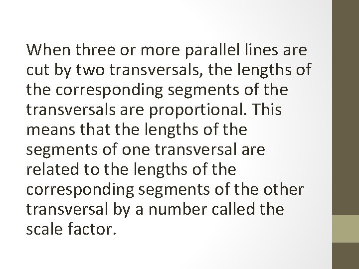 When three or more parallel lines are cut by two transversals, the lengths of