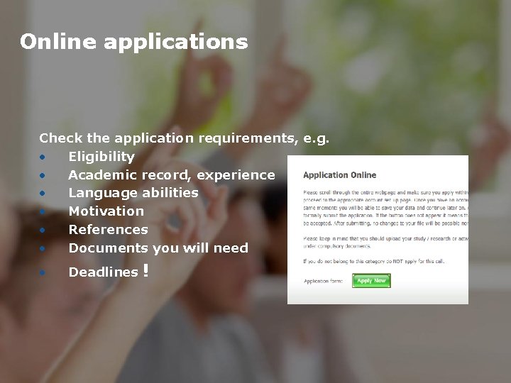 Online applications Check the application requirements, e. g. • Eligibility • Academic record, experience