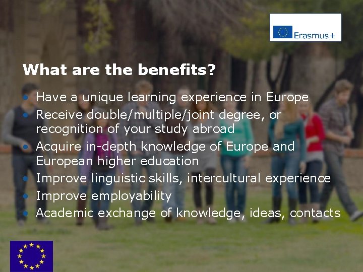 What are the benefits? • Have a unique learning experience in Europe • Receive