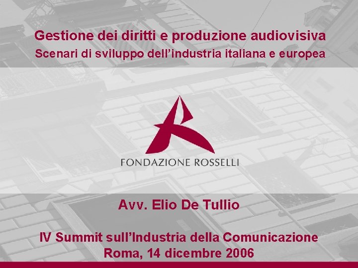 Gestione dei diritti e produzione audiovisiva Scenari di sviluppo dell’industria italiana e europea Avv.