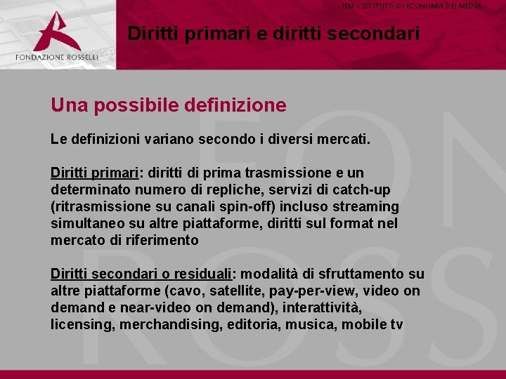 IEM - ISTITUTO DI ECONOMIA DEI MEDIA Diritti primari e diritti secondari Una possibile