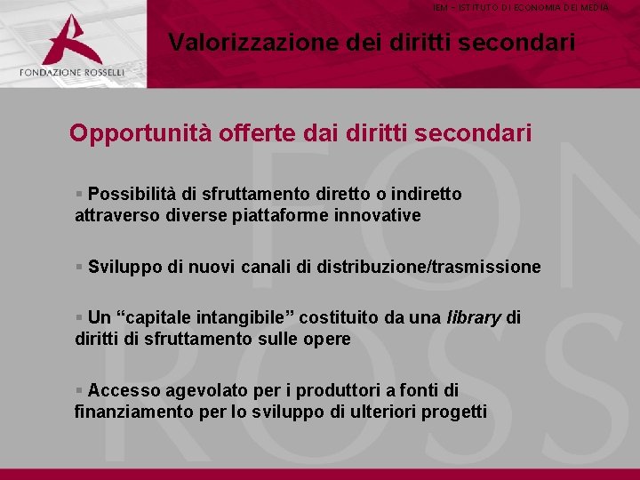 IEM - ISTITUTO DI ECONOMIA DEI MEDIA Valorizzazione dei diritti secondari Opportunità offerte dai