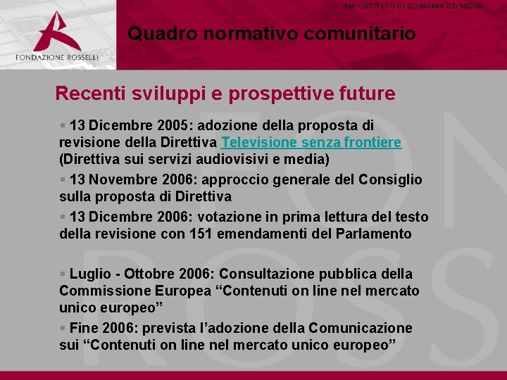 IEM - ISTITUTO DI ECONOMIA DEI MEDIA Quadro normativo comunitario Recenti sviluppi e prospettive