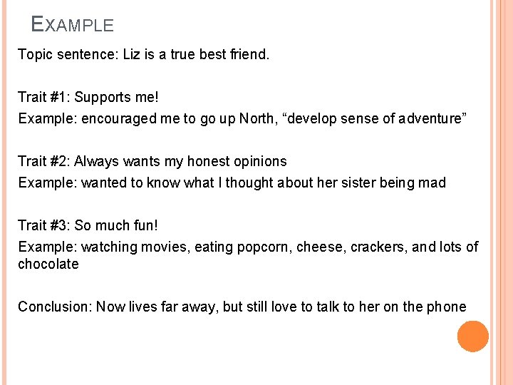 EXAMPLE Topic sentence: Liz is a true best friend. Trait #1: Supports me! Example: