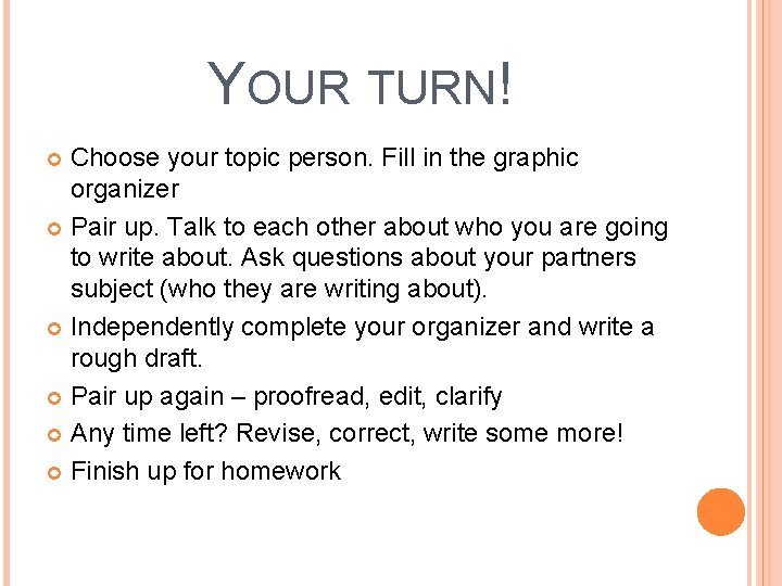 YOUR TURN! Choose your topic person. Fill in the graphic organizer Pair up. Talk