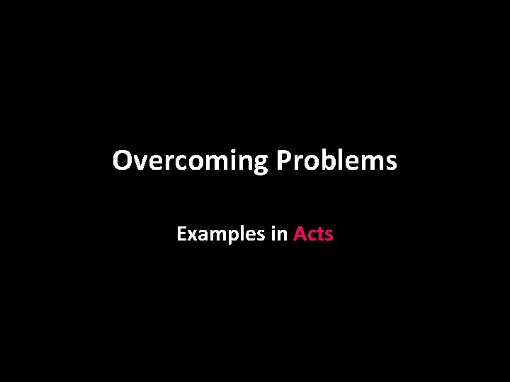 Overcoming Problems Examples in Acts 