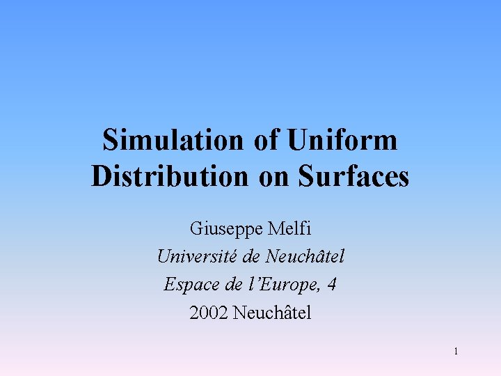 Simulation of Uniform Distribution on Surfaces Giuseppe Melfi Université de Neuchâtel Espace de l’Europe,