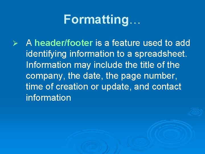 Formatting… Ø A header/footer is a feature used to add identifying information to a