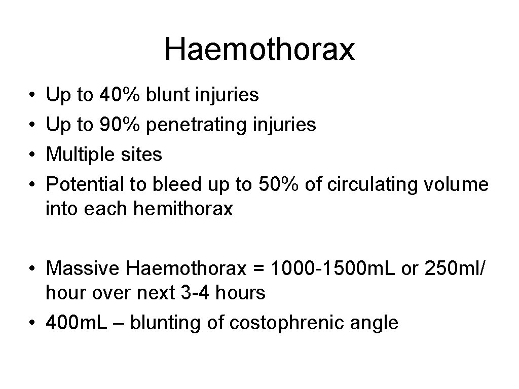 Haemothorax • • Up to 40% blunt injuries Up to 90% penetrating injuries Multiple