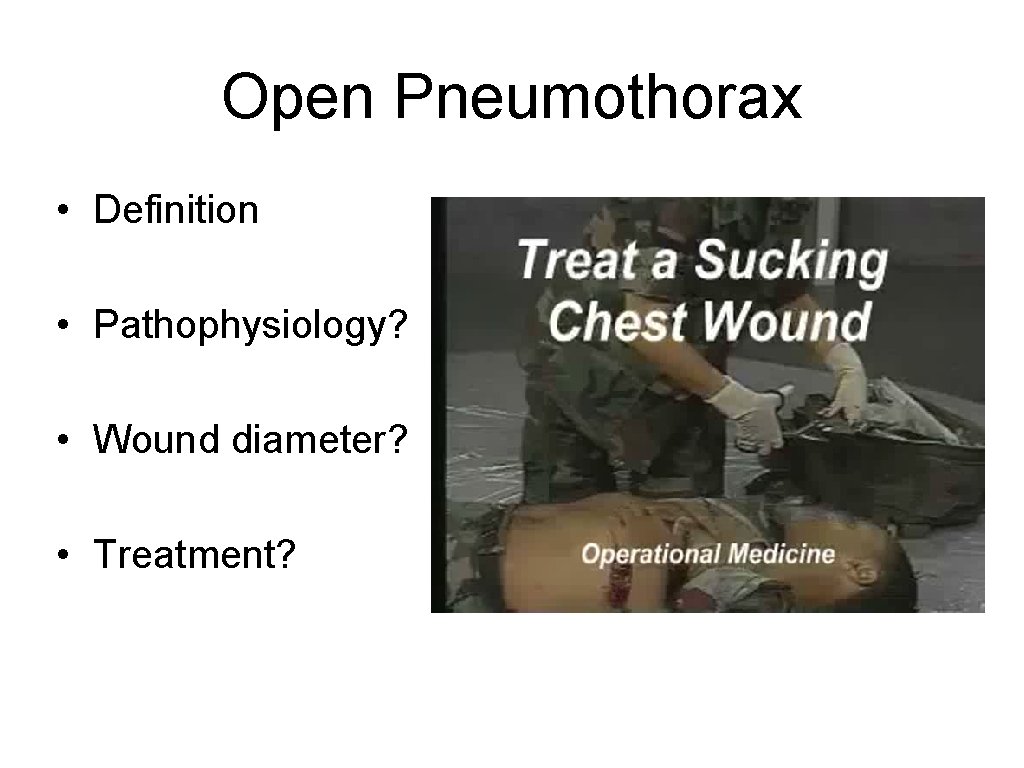 Open Pneumothorax • Definition • Pathophysiology? • Wound diameter? • Treatment? 