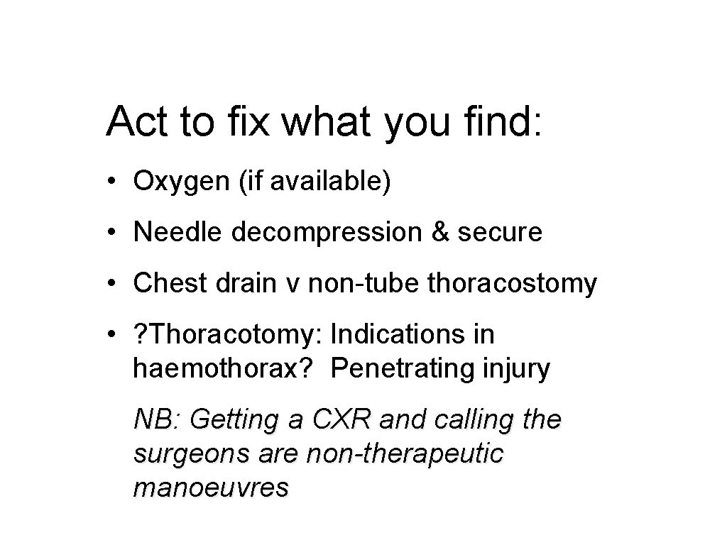 Act to fix what you find: • Oxygen (if available) • Needle decompression &