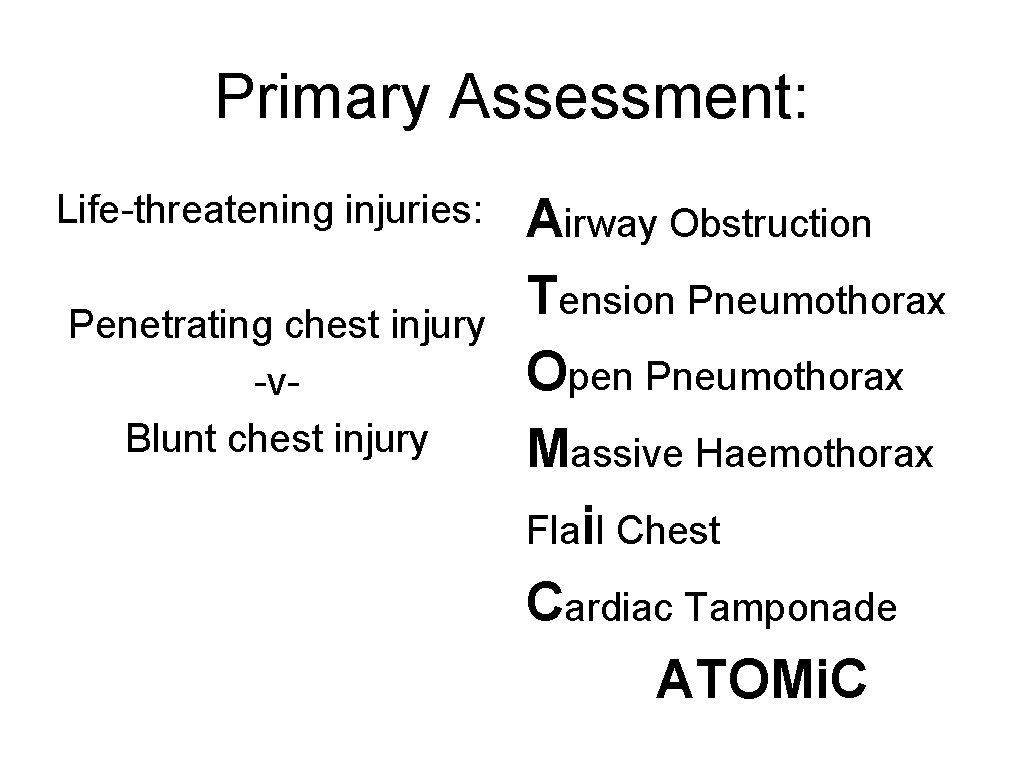 Primary Assessment: Life-threatening injuries: Penetrating chest injury -v. Blunt chest injury Airway Obstruction Tension