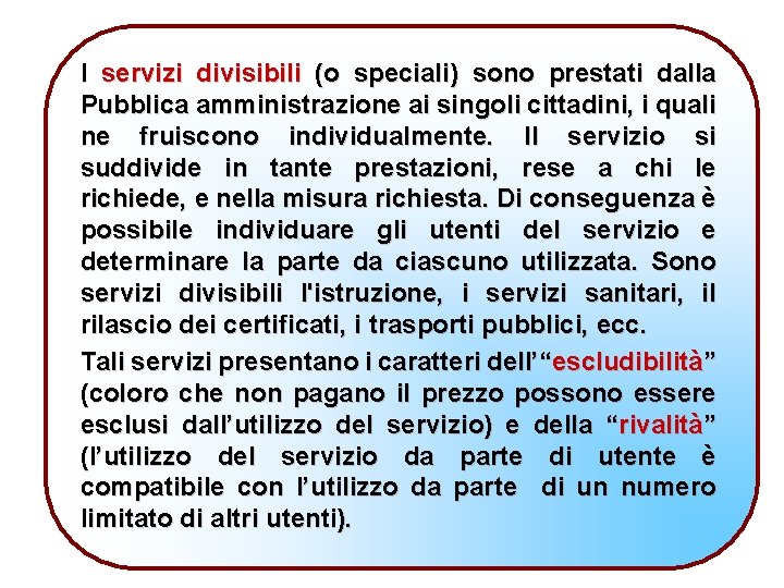 I servizi divisibili (o speciali) sono prestati dalla Pubblica amministrazione ai singoli cittadini, i