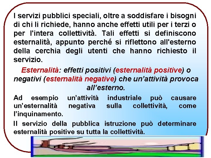 I servizi pubblici speciali, oltre a soddisfare i bisogni di chi li richiede, hanno