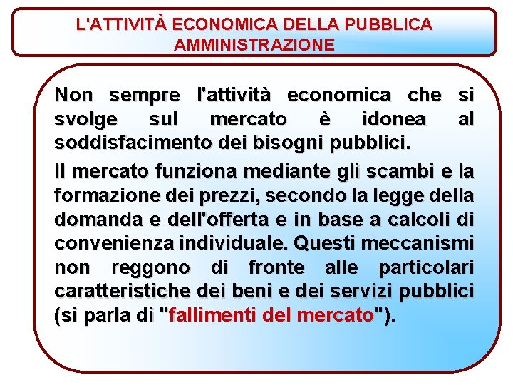 L'ATTIVITÀ ECONOMICA DELLA PUBBLICA AMMINISTRAZIONE Non sempre l'attività economica che si svolge sul mercato