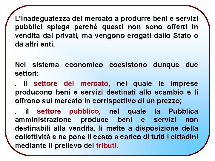 L'inadeguatezza del mercato a produrre beni e servizi pubblici spiega perché questi non sono