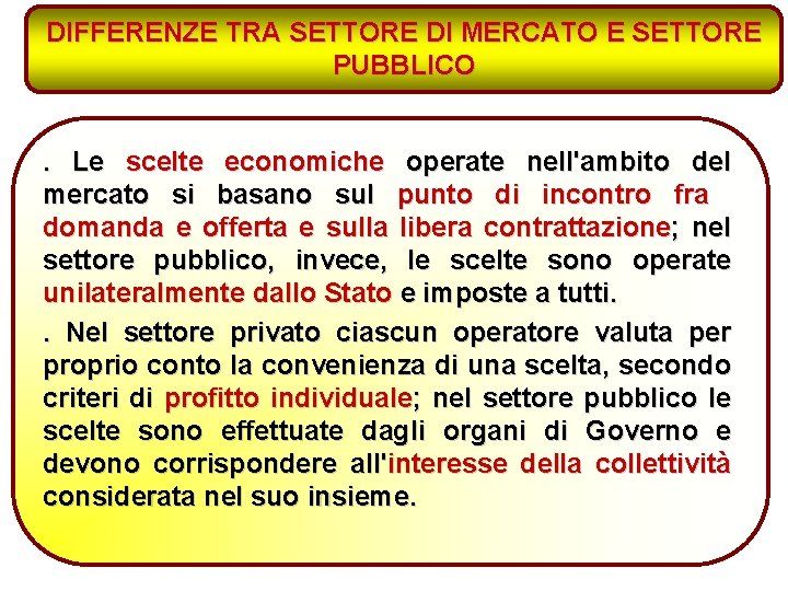 DIFFERENZE TRA SETTORE DI MERCATO E SETTORE PUBBLICO. Le scelte economiche operate nell'ambito del