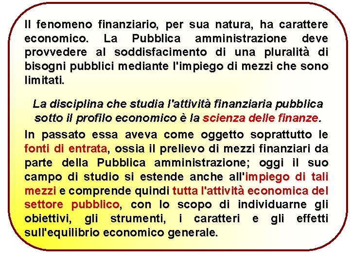 Il fenomeno finanziario, per sua natura, ha carattere economico. La Pubblica amministrazione deve provvedere