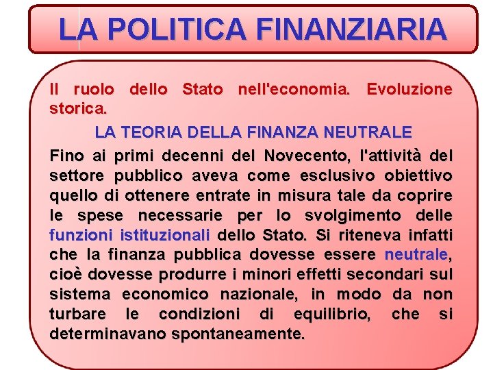 LA POLITICA FINANZIARIA Il ruolo dello Stato nell'economia. Evoluzione storica. LA TEORIA DELLA FINANZA