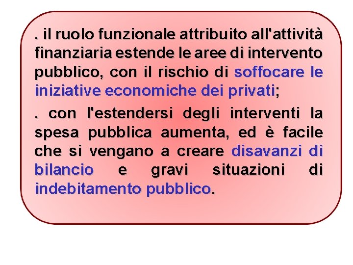 . il ruolo funzionale attribuito all'attività finanziaria estende le aree di intervento pubblico, con