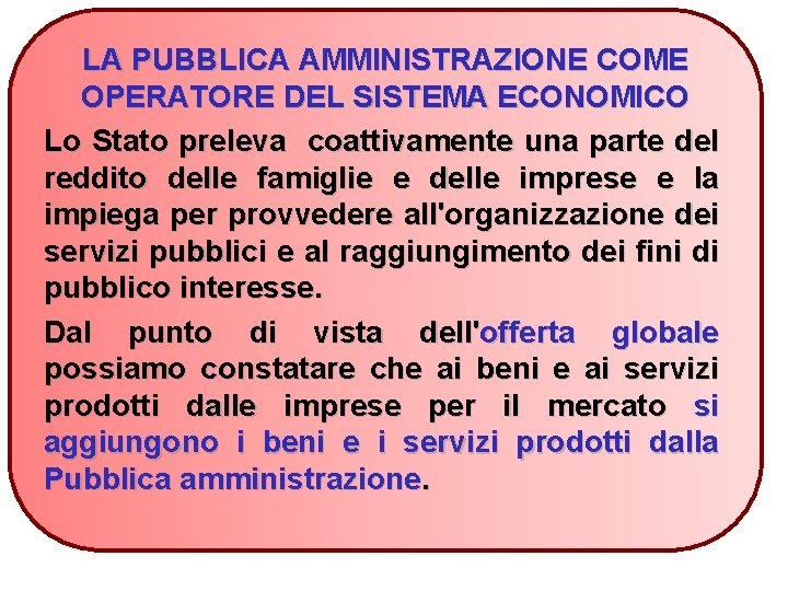 LA PUBBLICA AMMINISTRAZIONE COME OPERATORE DEL SISTEMA ECONOMICO Lo Stato preleva coattivamente una parte