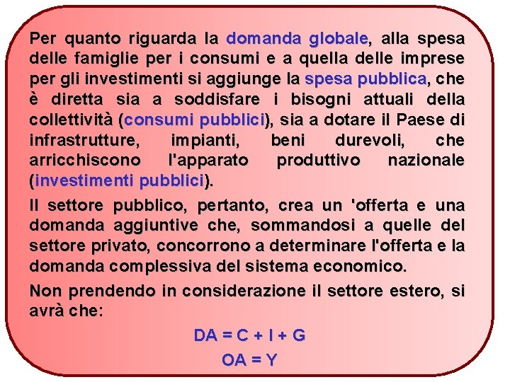 Per quanto riguarda la domanda globale, alla spesa delle famiglie per i consumi e