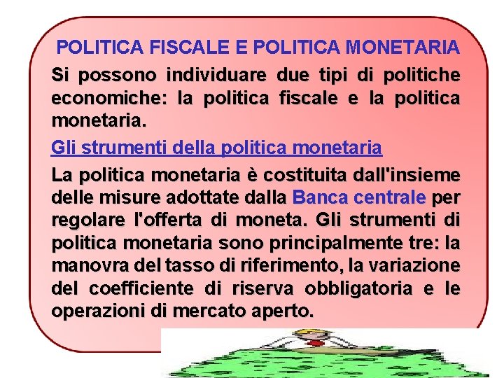 POLITICA FISCALE E POLITICA MONETARIA Si possono individuare due tipi di politiche economiche: la