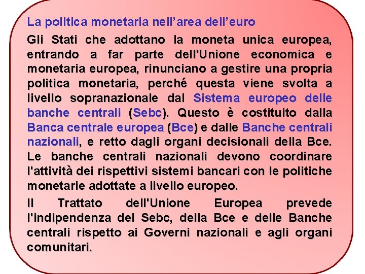 La politica monetaria nell’area dell’euro Gli Stati che adottano la moneta unica europea, entrando