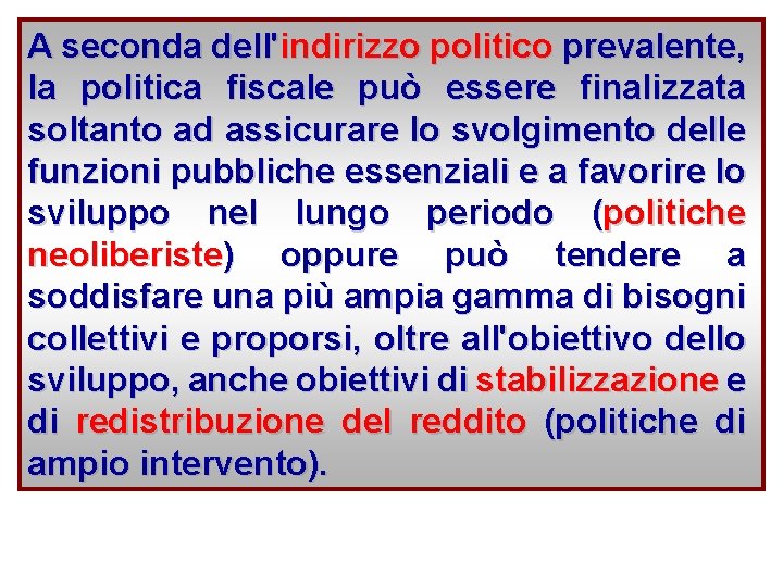 A seconda dell'indirizzo politico prevalente, la politica fiscale può essere finalizzata soltanto ad assicurare